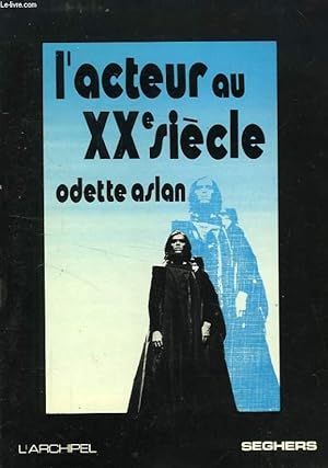 Seller image for L'ACTEUR AU XXe SIECLE, EVOLUTION DE LA TECHNIQUE, PROBLEME D'ETHIQUE for sale by Le-Livre