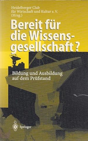 Bereit für die Wissensgesellschaft? : Bildung und Ausbildung auf dem Prüfstand / Heidelberger Clu...