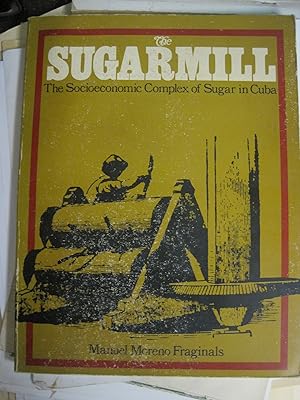 The Sugarmill: The Socioeconomic Complex of Sugar in Cuba