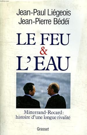 Seller image for LE FEU & L EAU. MITTERRAND-ROCARD : HISTOIRE D UNE LONGUE RIVALITE. for sale by Le-Livre
