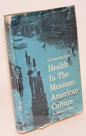 Health in the Mexican-American Culture: a community study