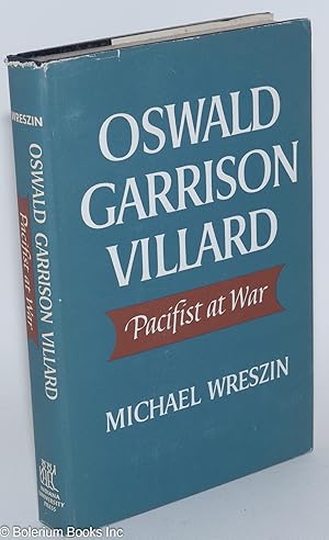 Imagen del vendedor de Oswald Garrison Villard: pacifist at war a la venta por Bolerium Books Inc.