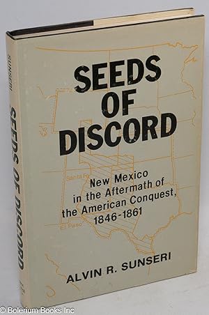 Seeds of discord; New Mexico in the aftermath of the American conquest, 1846-1861