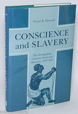 Conscience and slavery; the evangelistic Calvinist domestic missions, 1837-1861