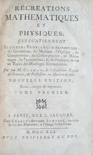 Bild des Verkufers fr RECREATIONS MATHEMATIQUES ET PHYSIQUES, qui contiennent plusieurs problmes d'Aritmetique, de Geometrie, de Musique, d'Optique, de Gnomonique, de Cosmographie, de Mecanique, de Pyrotechnie, & de Physique. Avec un Trait des Horloges Elementaires. Nouvelle Edition, revue, corrige & augmente zum Verkauf von Libreria Anticuaria Farr