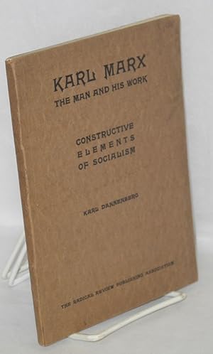 Karl Marx: the man and his work, and The constructive elements of socialism. Three lectures and t...