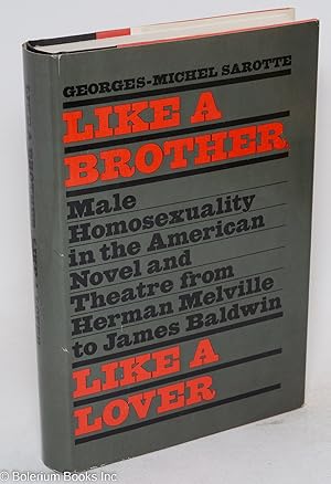 Seller image for Like a Brother, Like a Lover: male homosexuality in the American novel and theater from Herman Melville to James Baldwin for sale by Bolerium Books Inc.