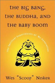 Big Bang, The Buddha, and the Baby Boom : The Spiritual Experiments of My Generation.