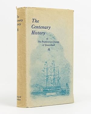 The Centenary History of The Presbyterian Church of Queensland, 1849-1949