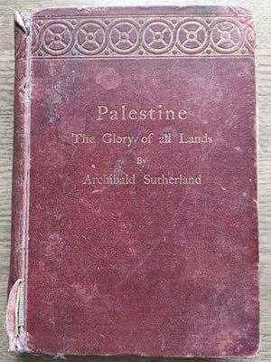 Palestine: The Glory of All Lands: Travel-Studies of Some Bible Places