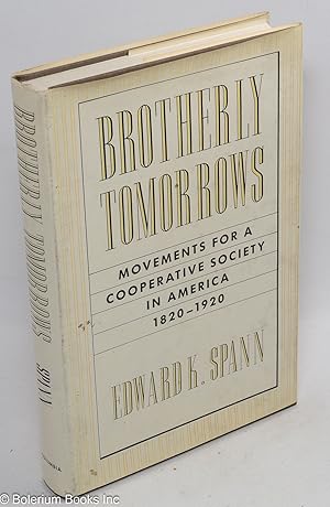 Brotherly tomorrows; movements for a cooperative society in America, 1820-1920