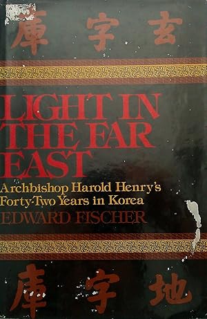 Light in the Far East: Archbishop Harold Henry's Forty-two years in Korea