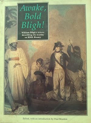 Awake, Bold Bligh! William Bligh's Letters Describing the Mutiny on HMS Bounty