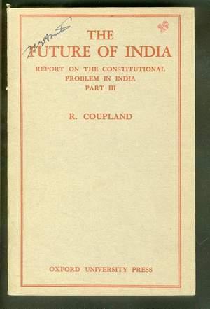 Seller image for THE FUTURE OF INDIA. (Report on the Constitutional Problem in India Part III.) Submitted to the Warden and Fellows of Nuffield College, Oxford for sale by Comic World