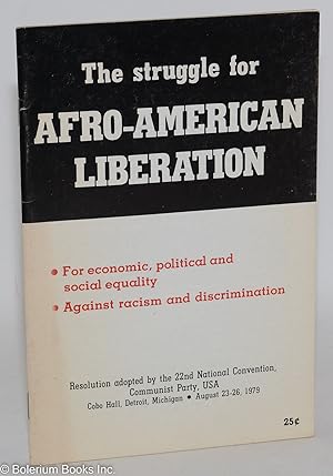 The struggle for Afro-American liberation; for economic, political and social equality; against r...