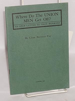 Imagen del vendedor de Where do the union men get off? An open letter to wage workers a la venta por Bolerium Books Inc.