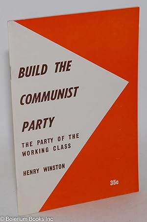Build the Communist Party; the party of the working class. Report to the 19th National Convention...