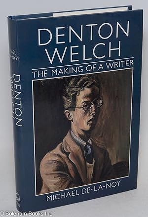 Imagen del vendedor de Denton Welch: the making of a writer a la venta por Bolerium Books Inc.