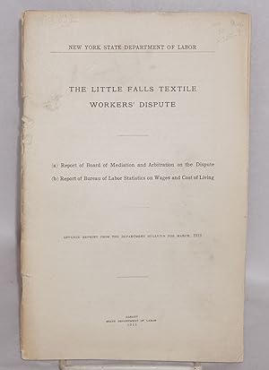 The Little Falls textile workers' dispute. A. Report of Board of Mediation and Arbitration on the...