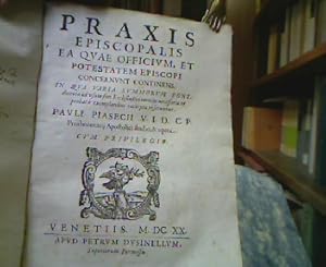 Praxis Episcopalis, Ea Quae Officium Et Potestatem Episcopi Concernunt Continens. In Qua Varia Su...
