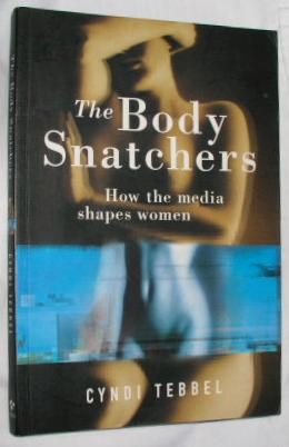 Seller image for The Body Snatchers: How the Media Shapes Women for sale by E. Manning Books