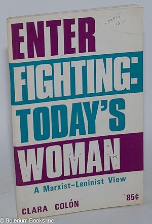 Enter Fighting: today's woman, a Marxist-Leninist view