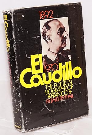 El Caudillo; a political biography of Franco. Foreword by professor Raymond Carr