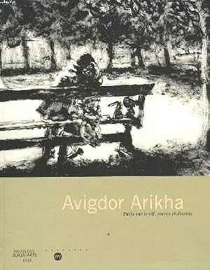 Seller image for AVIGDOR ARIKHA. PARIS SUR LE VIF. ENCRES ET DESSINS. LILLE, PALAIS DES BEAUX-ARTS JUIN-SEPTEMBRE 1999. for sale by Le-Livre