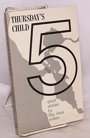 Immagine del venditore per Thursday's child 5; short stories by Bay Area writers venduto da Bolerium Books Inc.