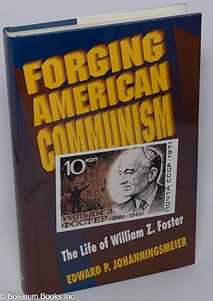 Immagine del venditore per Forging American Communism; the life of William Z. Foster venduto da Bolerium Books Inc.