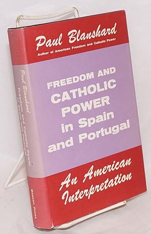 Freedom and Catholic power in Spain and Portugal, an American interpretation
