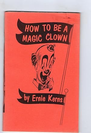 HOW TO BE A MAGIC CLOWN