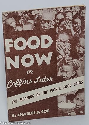 Imagen del vendedor de Food Now or Coffins Later: the meaning of the world food crisis a la venta por Bolerium Books Inc.