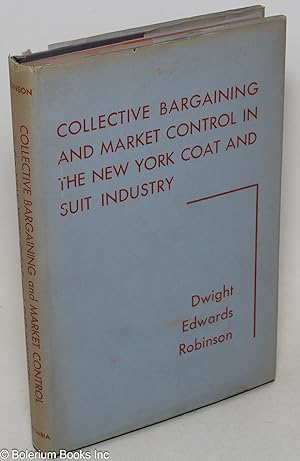 Seller image for Collective bargaining and market control in the New York coat and suit industry for sale by Bolerium Books Inc.