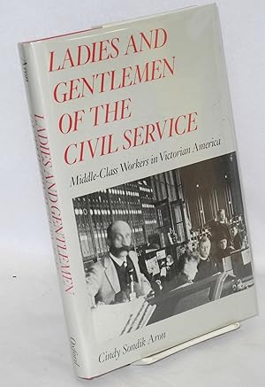 Immagine del venditore per Ladies and gentlemen of the civil service: middle-class workers in Victorian America venduto da Bolerium Books Inc.