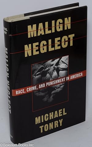 Imagen del vendedor de Malign neglect; race, crime, and punishment in America a la venta por Bolerium Books Inc.
