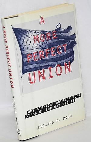 Imagen del vendedor de A More Perfect Union: why straight America must stand up for gay rights a la venta por Bolerium Books Inc.