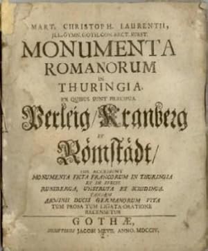 Bild des Verkufers fr Monumenta Romanorum in Thuringia. Ex quibus sunt praecipua Perleig, Kranberg et Rmstdt, his accedunt monumenta ficta Francorum in Thuringia et in specie Runiberga, Unstruta et Schidinga Tandem Arminii ducis Germanorum vita . zum Verkauf von Biblion Antiquariat