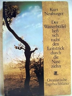 Imagen del vendedor de Der Wasserbffel liess sich nicht den Leitstrick durch die Nase ziehn : ostasiat. Tagebuchbltter. a la venta por Antiquariat Bler