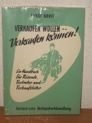 Verkaufen wollen . verkaufen können! : Ein Handbuch d. Verkaufskunst f. reisende Kaufleute, Vertr...