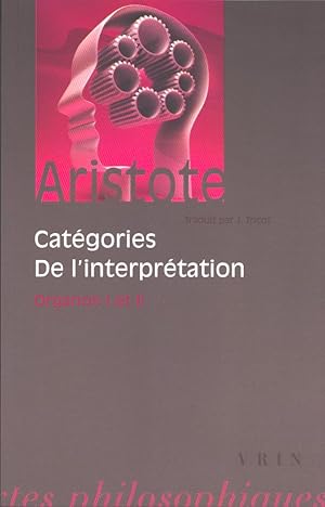 Catégories. De l'interprétation. Organon I et II Traduction, introduction, notes et index par Jul...