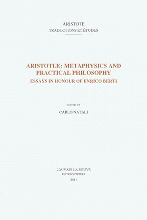 Aristotle : Metaphysics and practical philosophy. Essays in honour of Enrico Berti