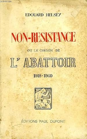 Seller image for NON-RESISTANCE, OU LE CHEMIN DE L'ABATTOIR, 1918-1940 for sale by Le-Livre