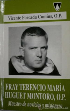 Imagen del vendedor de FRAY TERENCIO MARIA HUGUET MONTORO,O.P. MAESTRO DE NOVICIOS Y MISIONERO a la venta por Librera Maestro Gozalbo