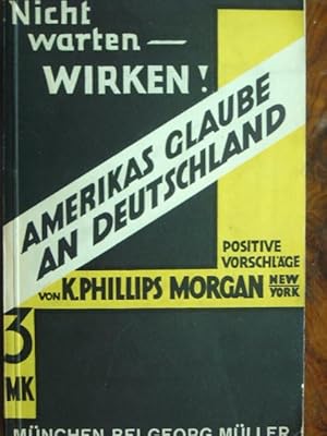 Seller image for Nicht warten - wirken! Amerikas Glaube an Deutschland. Positive Vorschlge. for sale by Antiquariat Tarter, Einzelunternehmen,