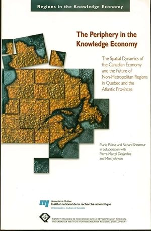 Seller image for The Periphery in the Knowledge Economy: The Spatial Dynamics of the Canadian Economy and the Future of Non-Metropolitan Regions in Quebec and the Atlantic Provinces for sale by Book Dispensary