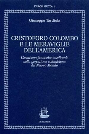 Immagine del venditore per Cristoforo Colombo e le meraviglie dell'America. Esotismo fantastico medievale nella percezione colombiana del Nuovo Mondo. venduto da FIRENZELIBRI SRL