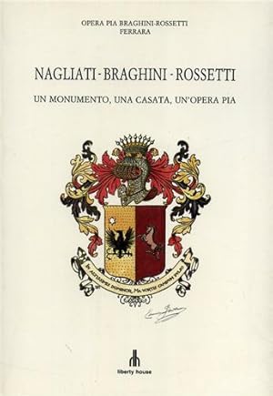 Seller image for Nagliati-Braghini-Rossetti. Un monumento, una casata, un'Opera Pia. (Ferrara). for sale by FIRENZELIBRI SRL