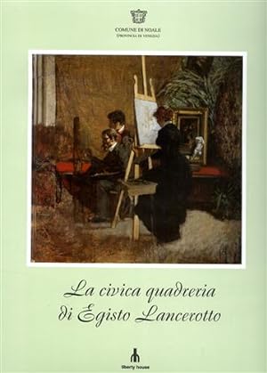 Seller image for La Civica Quadreria di Egisto Lancerotto pittore di Noale 1847-1916. for sale by FIRENZELIBRI SRL