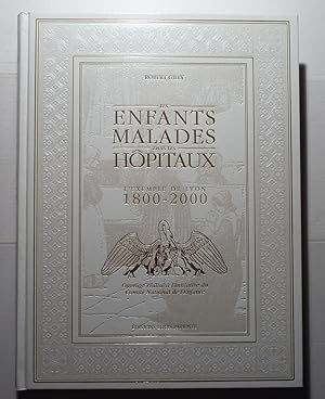 LES ENFANTS MALADES DANS LES HOPITAUX ; L'EXEMPLE DE LYON, 1800-2000